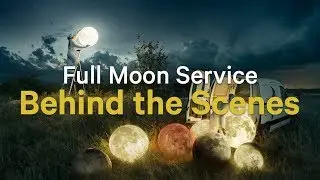 Full Moon Service - Behind the Scenes