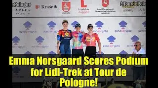 Emma Norsgaard Scores Podium for Lidl-Trek at Tour de Pologne!