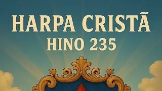 Harpa Crist&atilde; Hino 235 