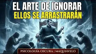 Arte de Ignorar: 7 Tácticas para Volverte Implacable | Psicología Oscura del Poder — Maquiavelo