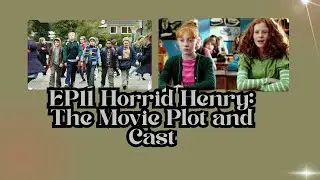 EP11 Horrid Henry: The Movie Plot and Cast | Podcast