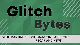 Glitch Vlogmas 2020 - Day 31 - Vlogmas 2020 And Tips Recap