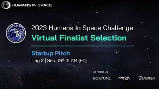 2023 Humans In Space Challenge | Virtual Finalist Selection - Startup Pitch