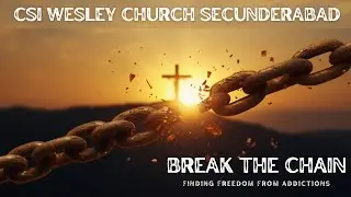 CSI WESLEY CHURCH SEC-BAD | 18-01-2026 | BREAK THE CHAIN - FINDING FREEDOM FROM ADDICTIONS