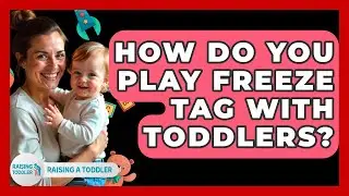How Do You Play Freeze Tag With Toddlers? - Raising A Toddler