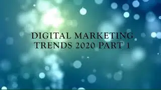 Digital Marketing Trends 2020 Part 1