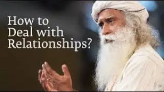 How to Deal with Relationships? | Sadhguru