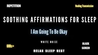 Repetitive Affirmations for Anxiety | I Am Going to Be Okay (Sleep, White Noise)