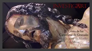 El Santo Cristo de las Carmelitas de Granada: tras la pista de Alonso de Mena. Por Mario Adanero