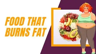 Food That Burns Fat | List Of Fruits That Burn Fat | Best Foods To Burn Fat Fastly