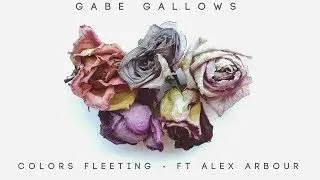 Gabe Gallows - Colors Fleeting Ft. Alex Arbour (Official Music Video)