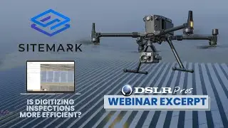 DSLRPros Webinar Excerpt |  Sitemark - Is Digitizing Inspections More Efficient?