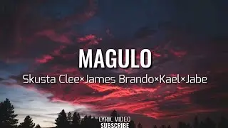 MAGULO - (Lyrics) Skusta Clee×James Brando×Kael×Jabe New Song 2020