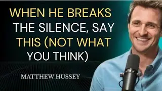When He Breaks the Silence, Say This (Not What You Think) | Matthew Hussey