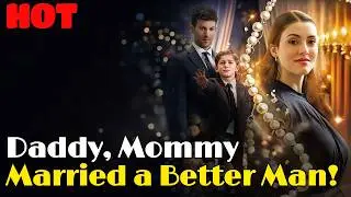 🆕🔥Daddy, Mommy Married a Better Man! #drama #romantic #englishdrama #lover