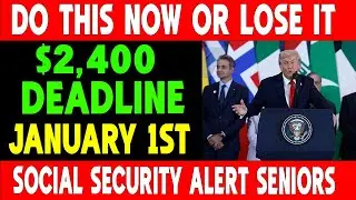 URGENT! Do This Before January 1st or Lose Your $2,400 Social Security Benefits!