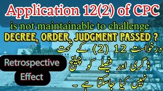 The Application 12(2) of CPC is not maintainable to challenge decree order judgment , Retrospective