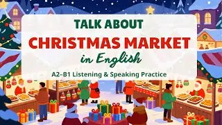 How to Talk About a Christmas Market in English 🎄 | A2–B1 Listening & Speaking Practice