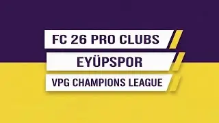 EY&Uuml;PSPOR VPG CHAMPIONS LEAGUE | FC 26 PRO CLUB