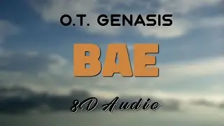 OT Genasis - Bae [8D AUDIO]