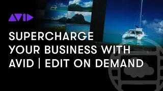 Supercharge Your Business &mdash; Exclusive Avid | Edit On Demand webinar