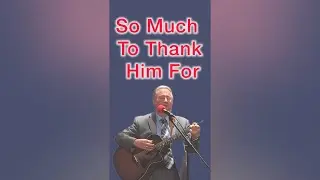 So Much To Thank Him For