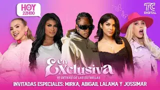 EN EXCLUSIVA - Invitados Especiales: Mirka, Abigail Lalama y Jossimar
