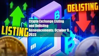 Crypto Exchange Listing and Delisting Announcements: October 9, 2023