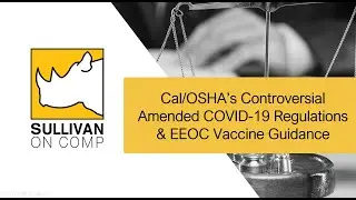 Cal/OSHA&rsquo;s Controversial Amended COVID-19 Regulations & EEOC Vaccine Guidance