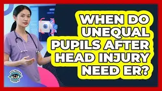 When Do Unequal Pupils After Head Injury Need ER?