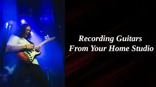 Recording Guitars From Home - Full Honest Guide