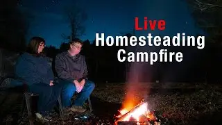 Homestead Campfire Chat: If We Started a Homestead Today (Knowing a Grandbaby is Coming)