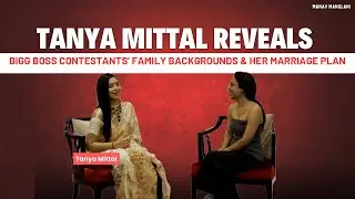 Tanya Mittal Reveals Bigg Boss Contestants’ Family Backgrounds & Her Marriage Plan