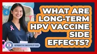 What Are Long-Term HPV Vaccine Side Effects?