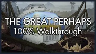The Great Perhaps - 100% Walkthrough