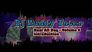 Dj Muddy Water  - Real All Day Volume 6 : Introduction Ft. Freestyles 😇