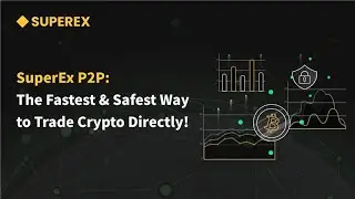 SuperEx P2P: The Fastest & Safest Way to Trade Crypto Directly!