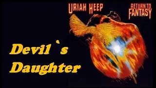 URIAH HEEP - Devil`s Daughter (1975 Return To Fantasy, lyrics + HD)