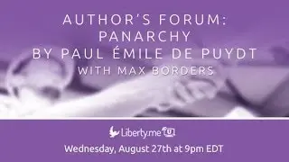 Authors Forum: Panarchy by Paul &Eacute;mile de Puydt with Max Borders - The Best Documentary Ever