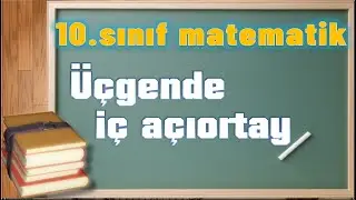 10.sınıf matematik &uuml;&ccedil;gende i&ccedil; a&ccedil;ıortay teoremi (Maarif Model)