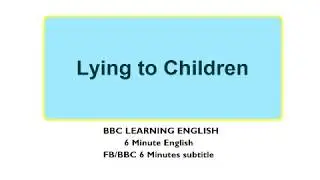 BBC 6 Minute English (Subtitle) - Learn to talk about Lying in 6 minutes
