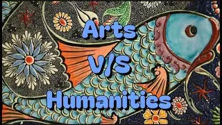 Difference between Arts and Humanities | What is Arts ? What is Humanities ?