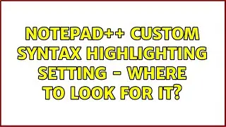 Notepad++ custom syntax highlighting setting - where to look for it?