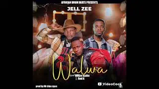 Jell_zee ft wilizo njaku x rod Kay.....walwa