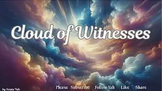 CLOUD OF WITNESSES ~ I RUN The RACE With PERSEVERANCE