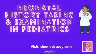 Neonatal History Taking & Examination in Pediatrics