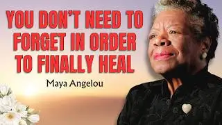 The Forgiveness That HEALS The Past Without Erasing The Memory | Maya Angelou
