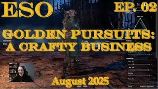 Elder Scrolls Online&mdash;Golden Pursuits: A Bit of Crafty Business (August 2025)&mdash;Ep.2 of 5