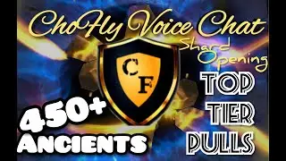 ChoFly Voice Chat Shard Opening!! 2X Ancient Rate up 450+ shards opened