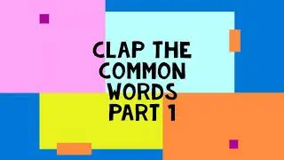 Clap the common words part 1